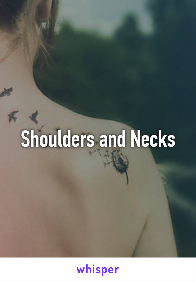 Shoulders and Necks