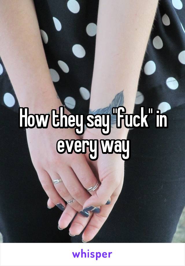 How they say "fuck" in every way