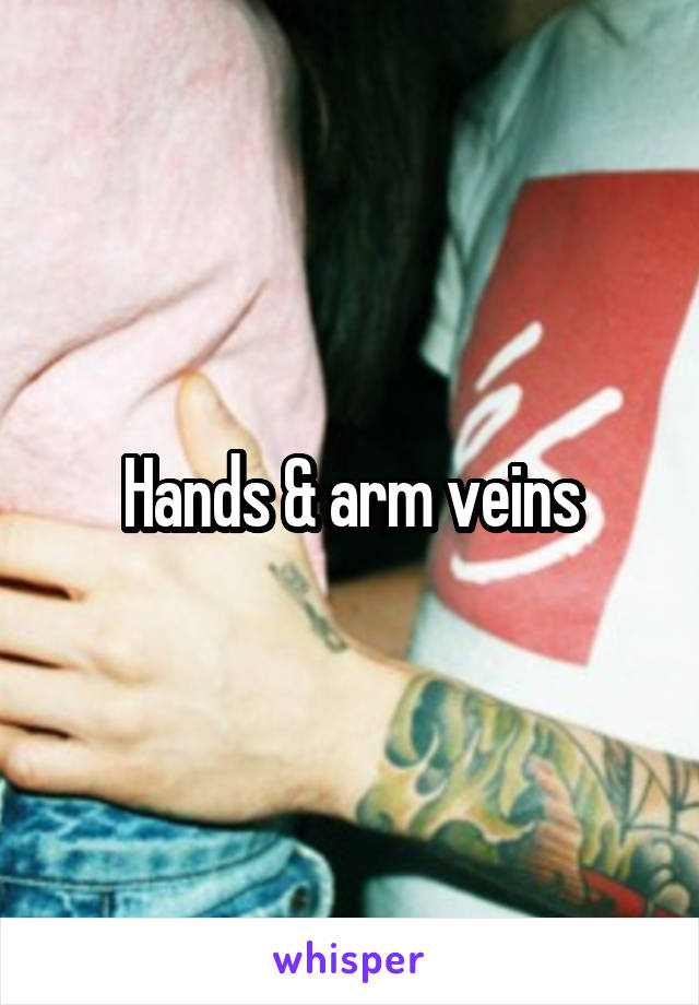 Hands & arm veins