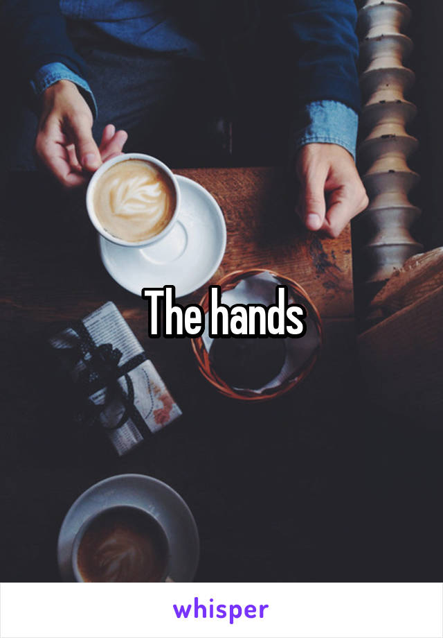 The hands