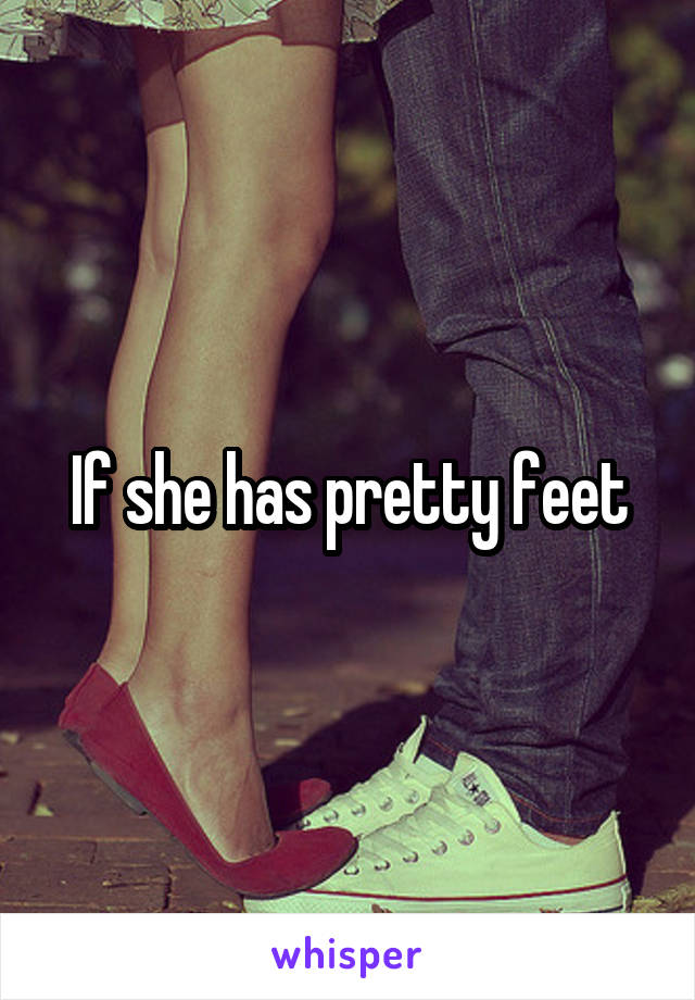 If she has pretty feet