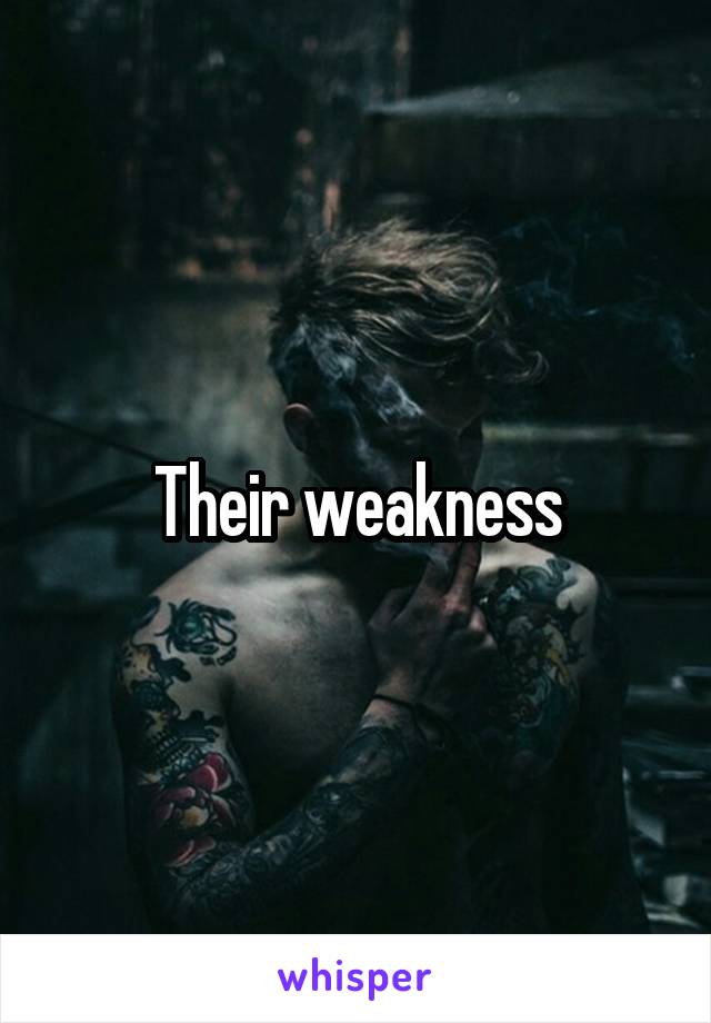 Their weakness