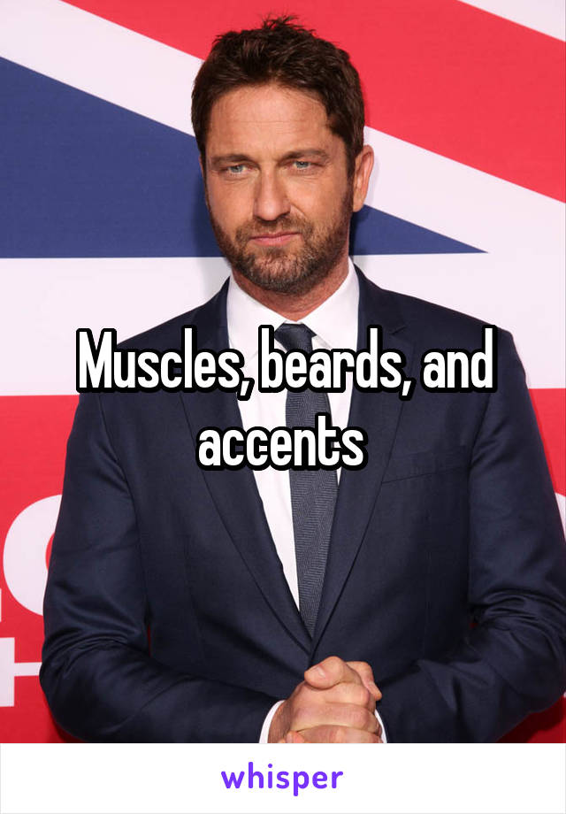 Muscles, beards, and accents 