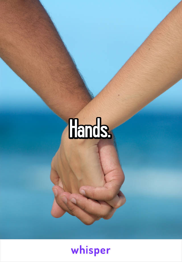 Hands. 