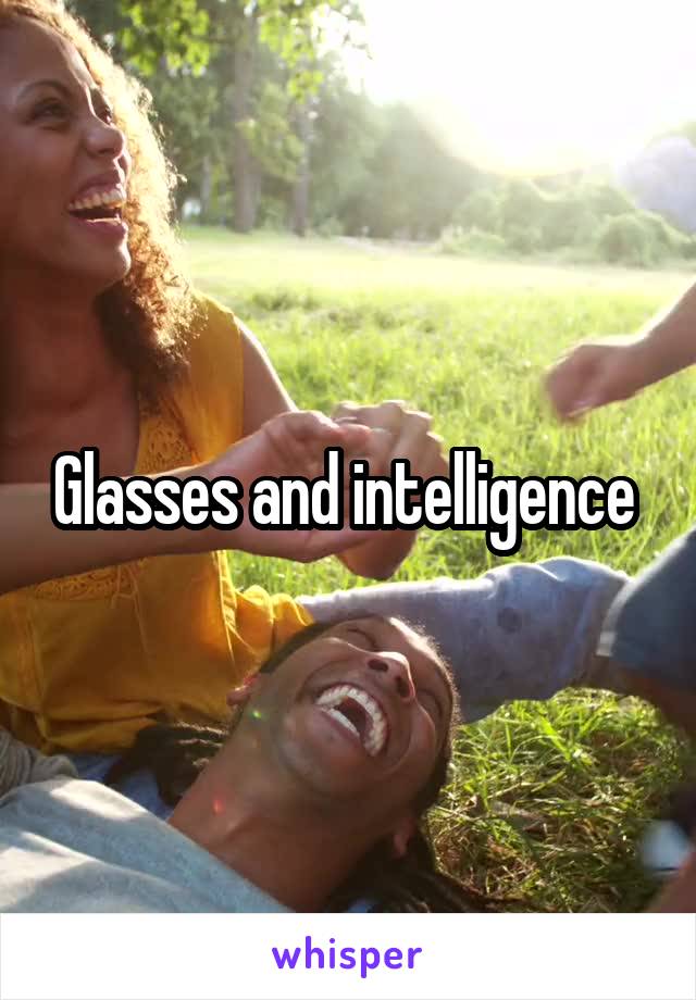 Glasses and intelligence 