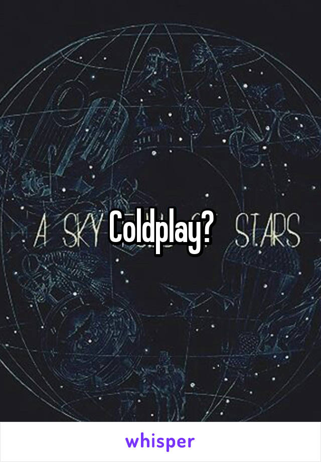 Coldplay?