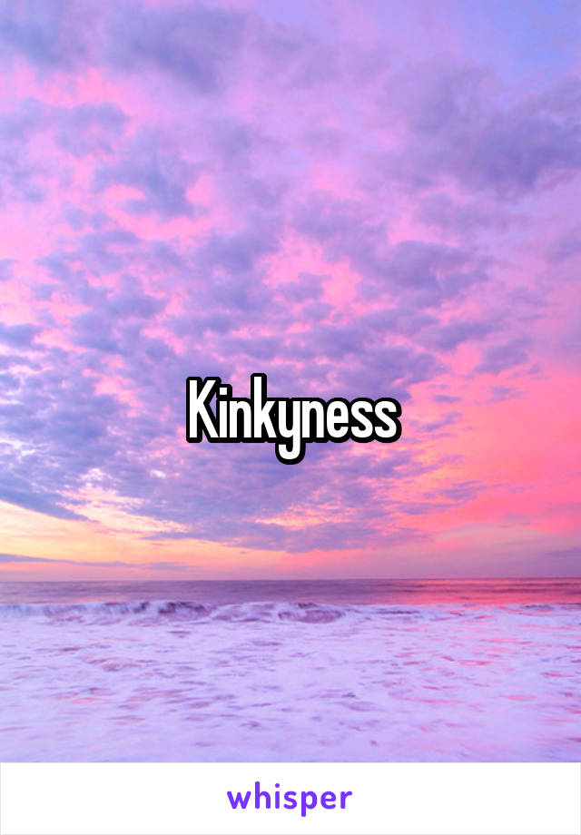 Kinkyness