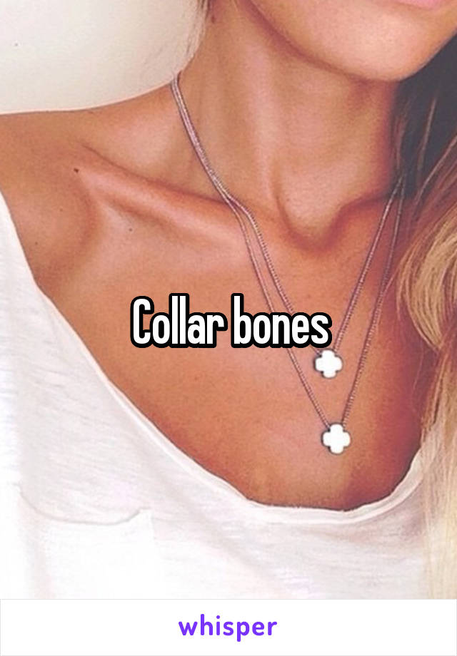 Collar bones