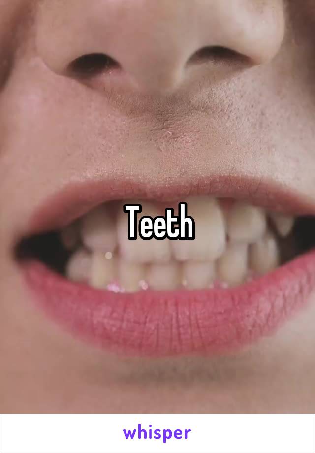 Teeth