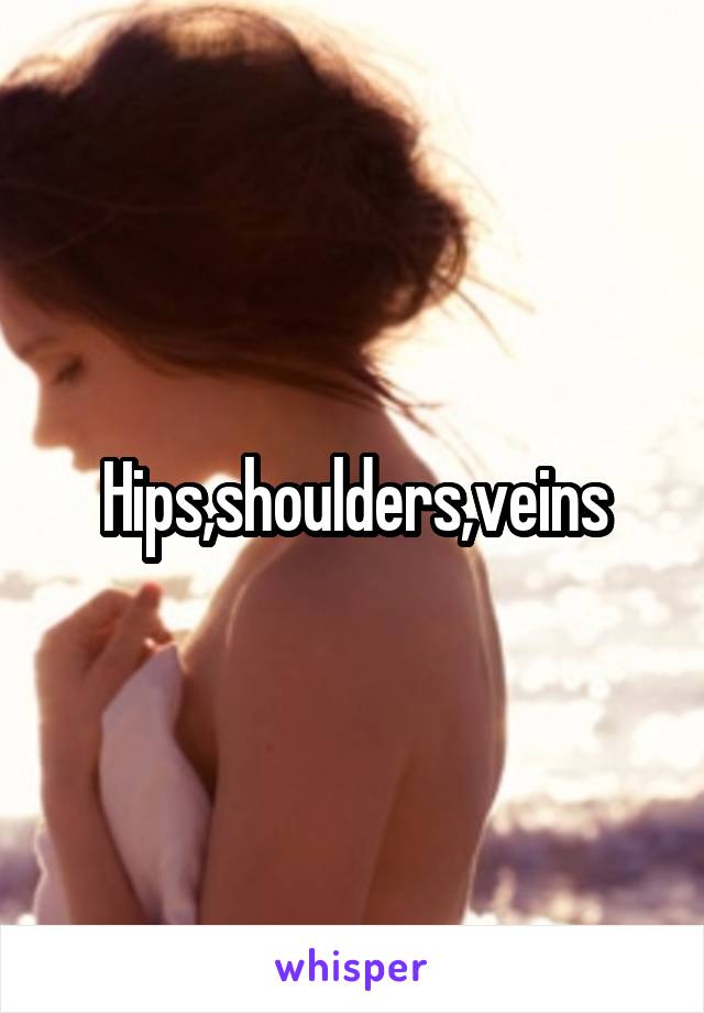 Hips,shoulders,veins