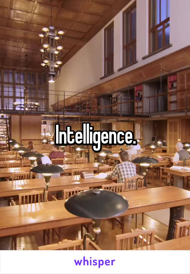 Intelligence.