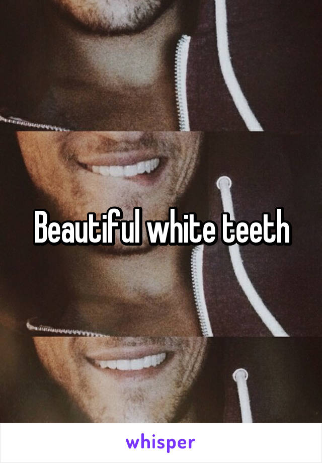 Beautiful white teeth