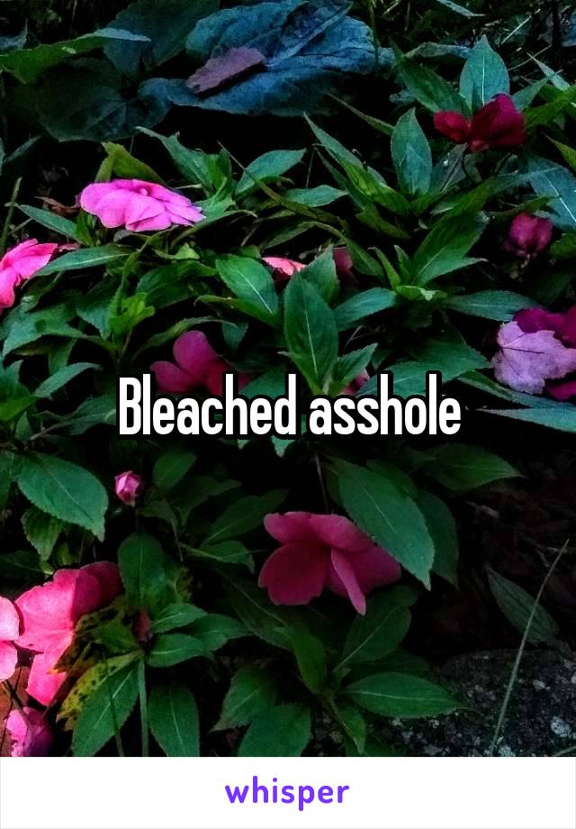 Bleached asshole