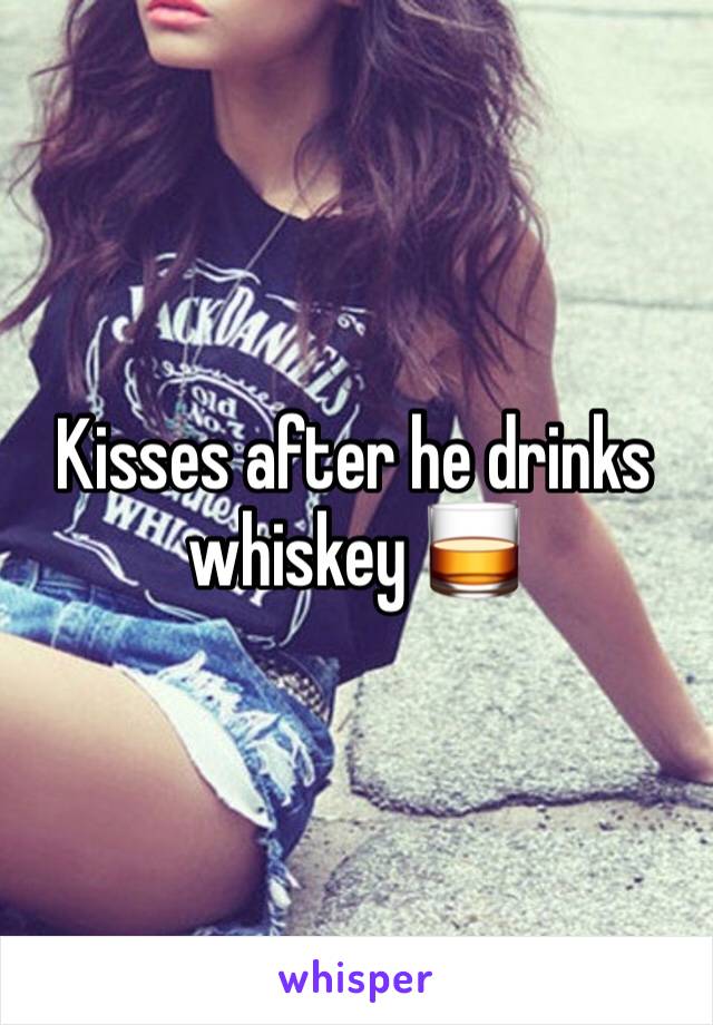 Kisses after he drinks whiskey 🥃 