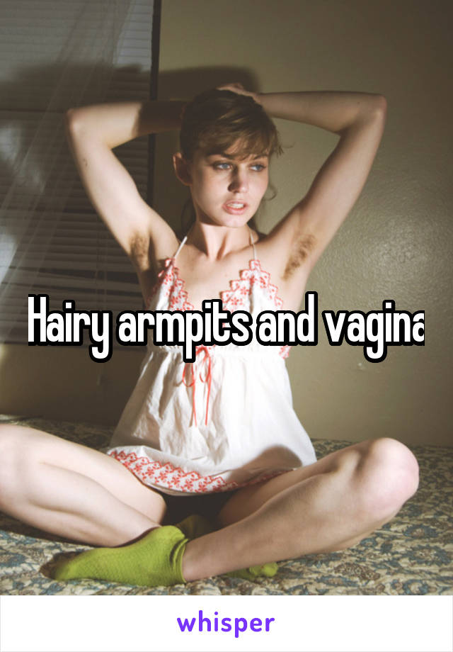 Hairy armpits and vagina