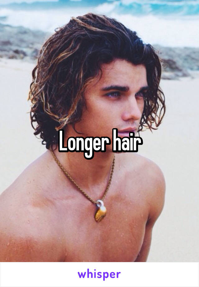 Longer hair