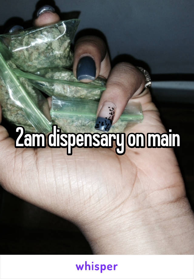 2am dispensary on main