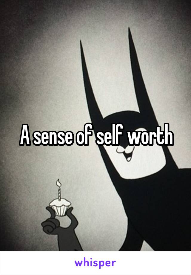 A sense of self worth