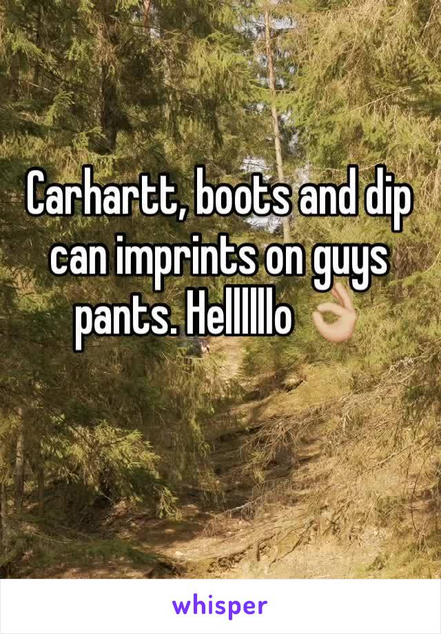 Carhartt, boots and dip can imprints on guys pants. Hellllllo 👌🏼