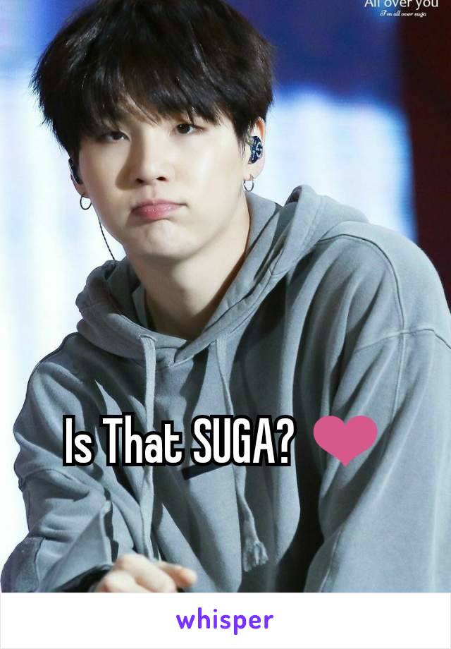 Is That SUGA? ❤