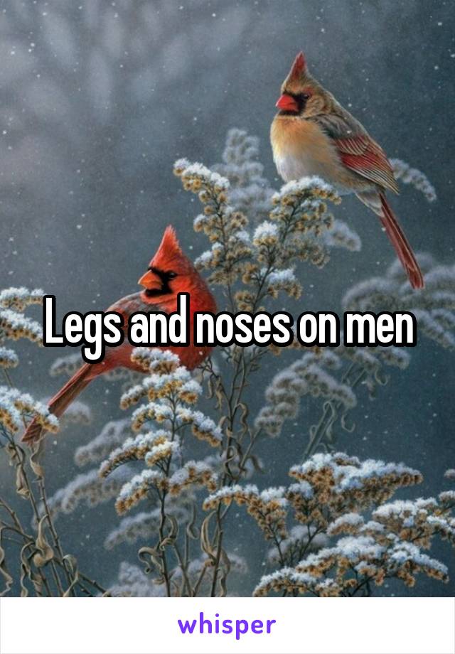 Legs and noses on men