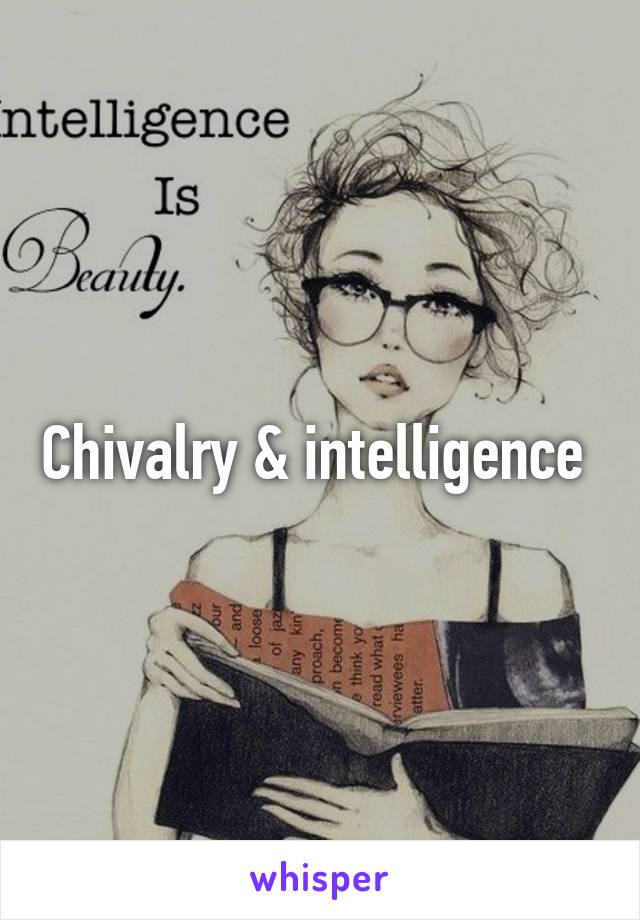 Chivalry & intelligence 