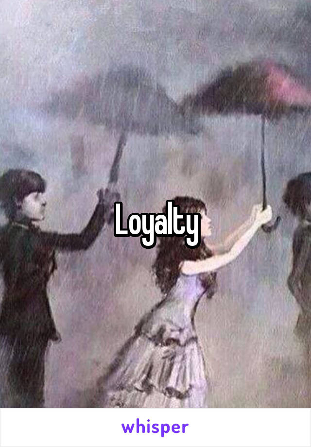 Loyalty