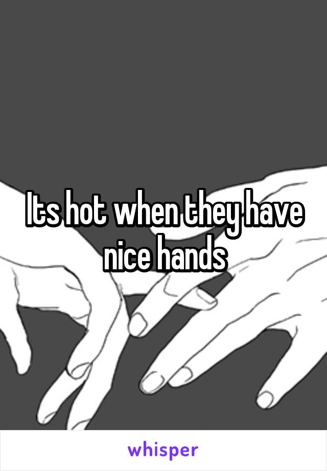 Its hot when they have nice hands