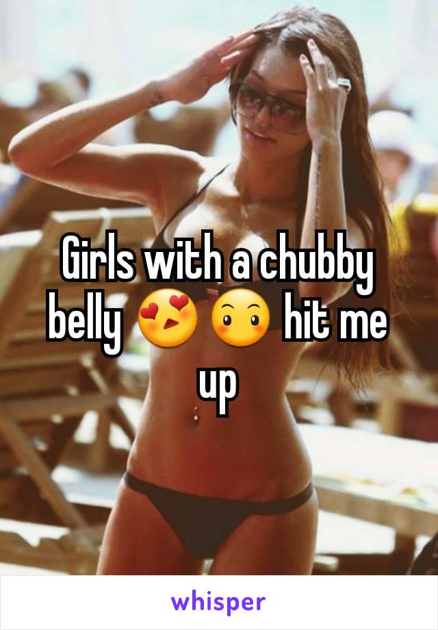 Girls with a chubby belly 😍😶 hit me up