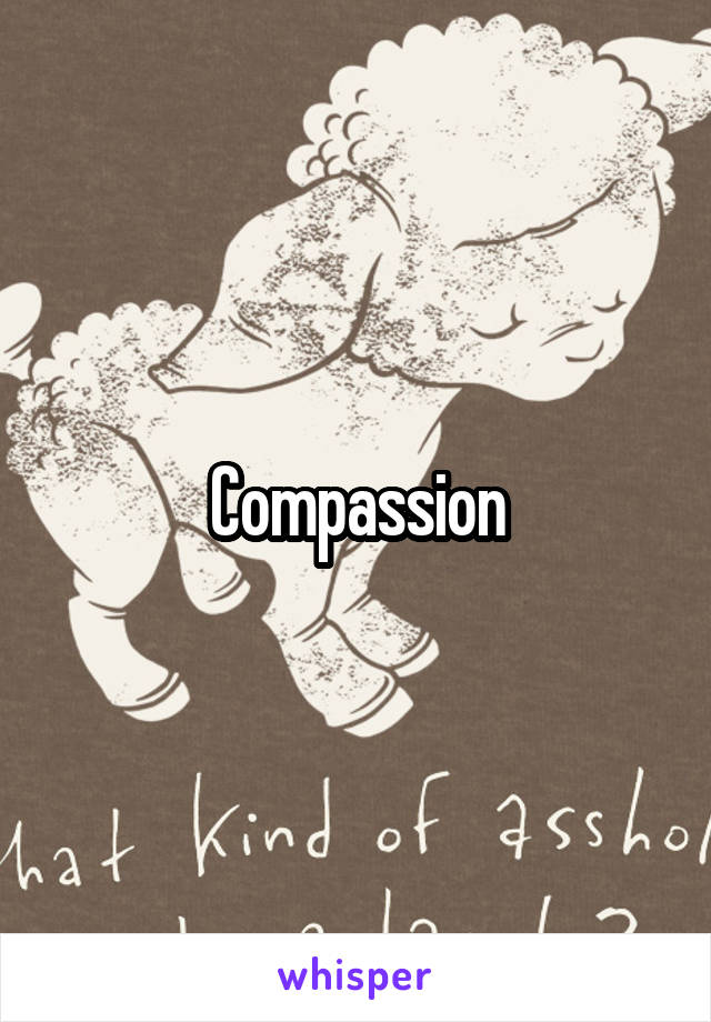 Compassion