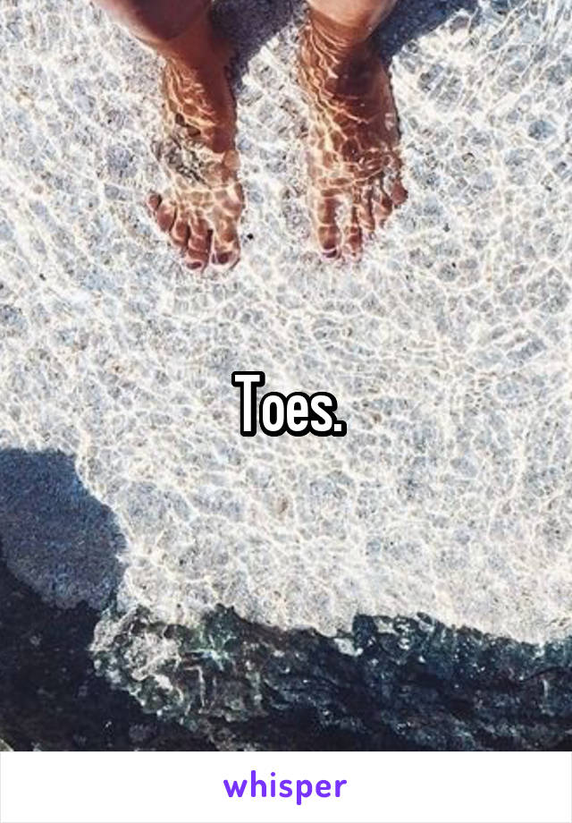 Toes.