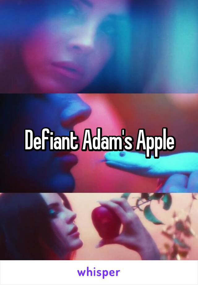 Defiant Adam's Apple