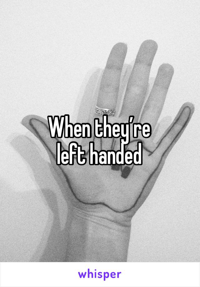 When they’re left handed