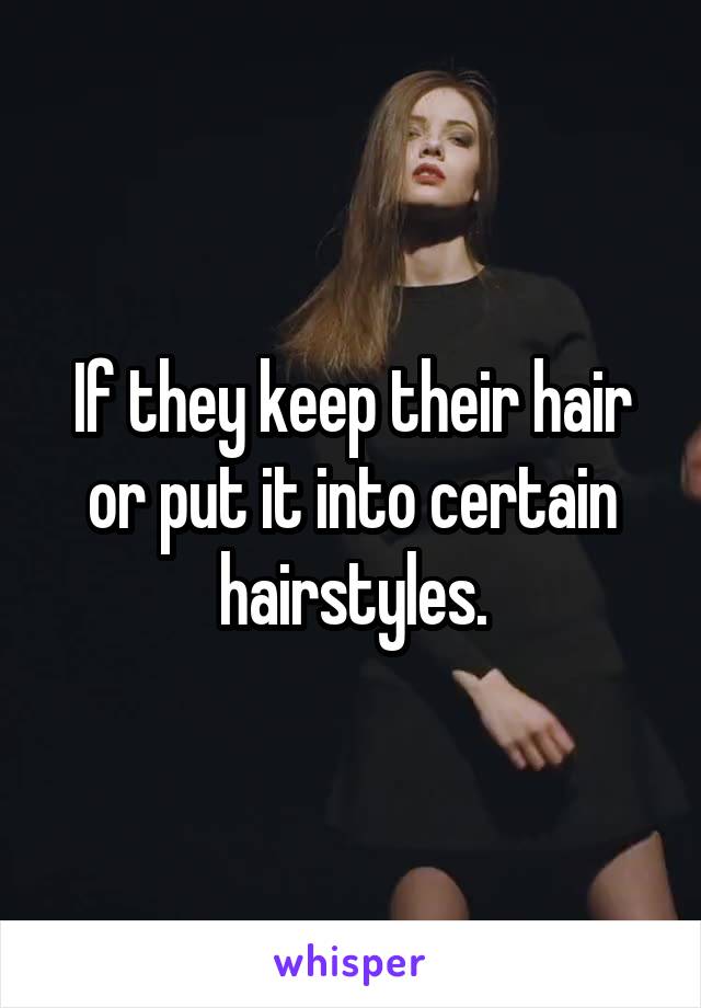 If they keep their hair or put it into certain hairstyles.