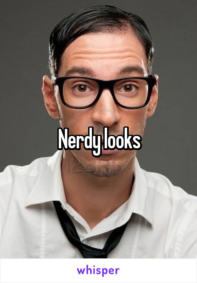 Nerdy looks