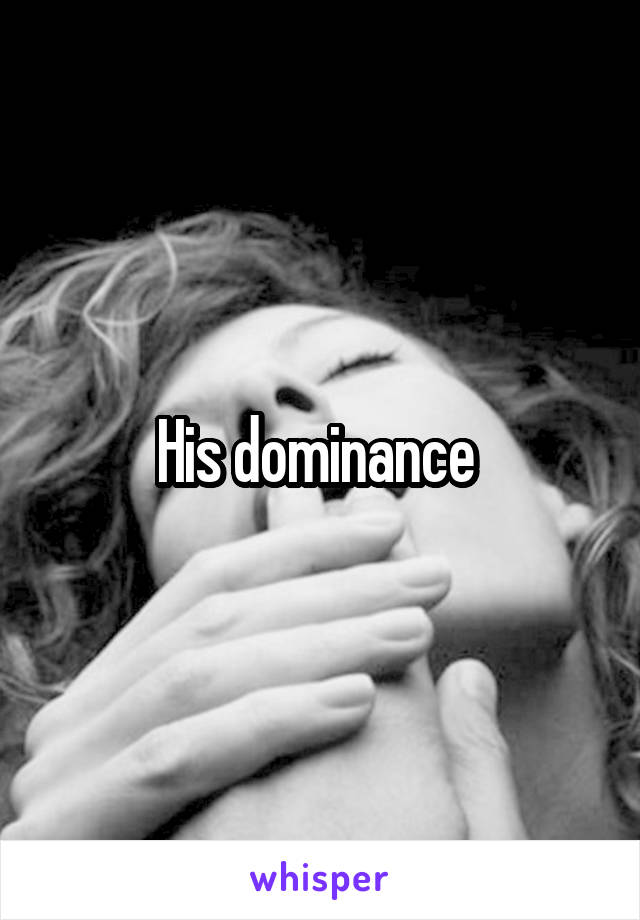 His dominance 