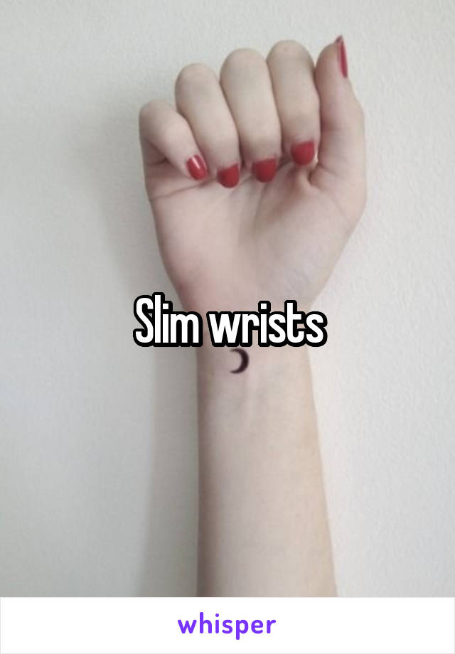 Slim wrists