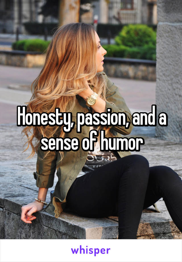 Honesty, passion, and a sense of humor