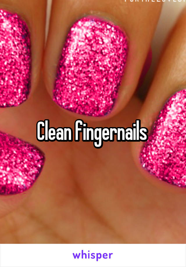 Clean fingernails 