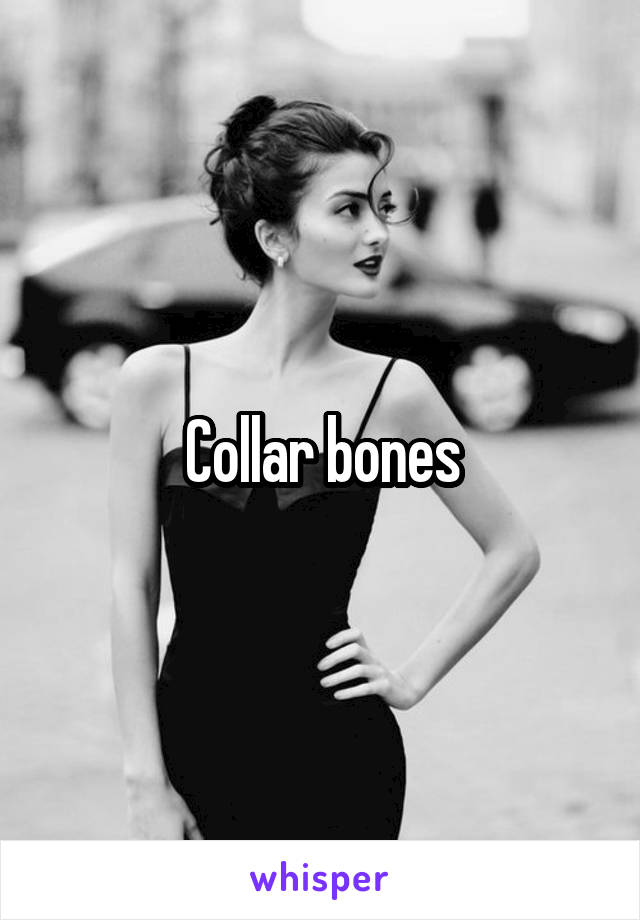 Collar bones