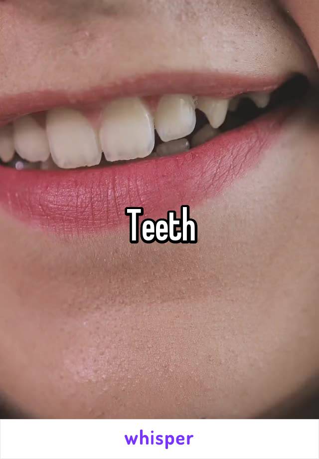 Teeth