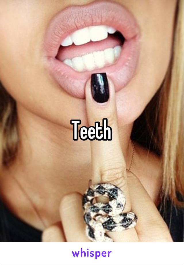 Teeth 