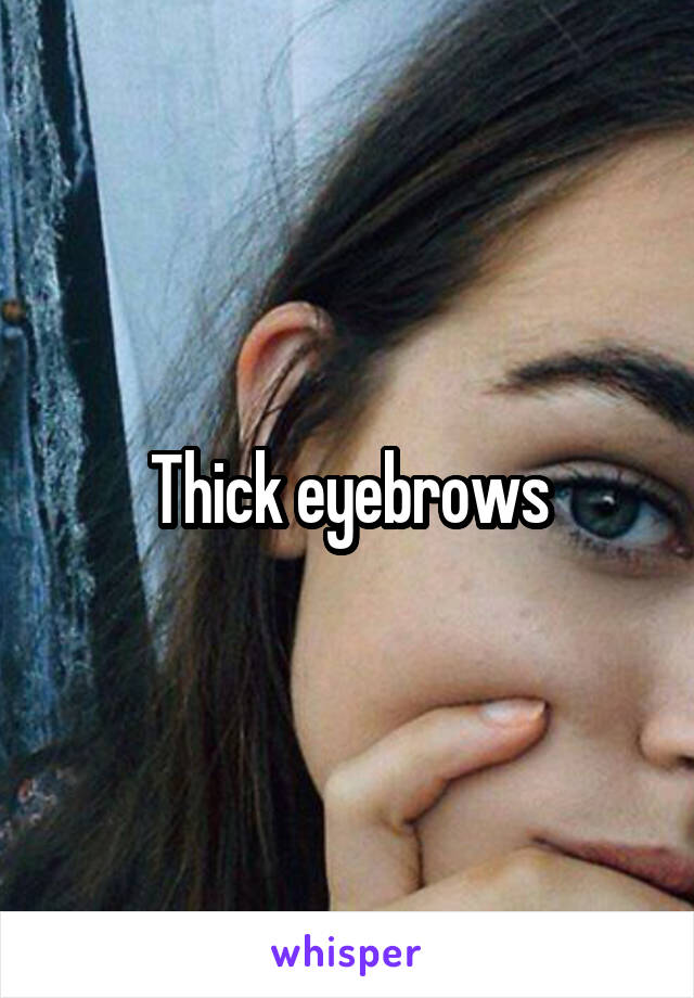 Thick eyebrows