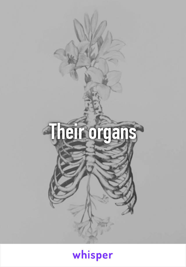 Their organs