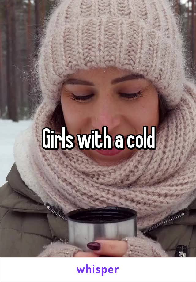 Girls with a cold