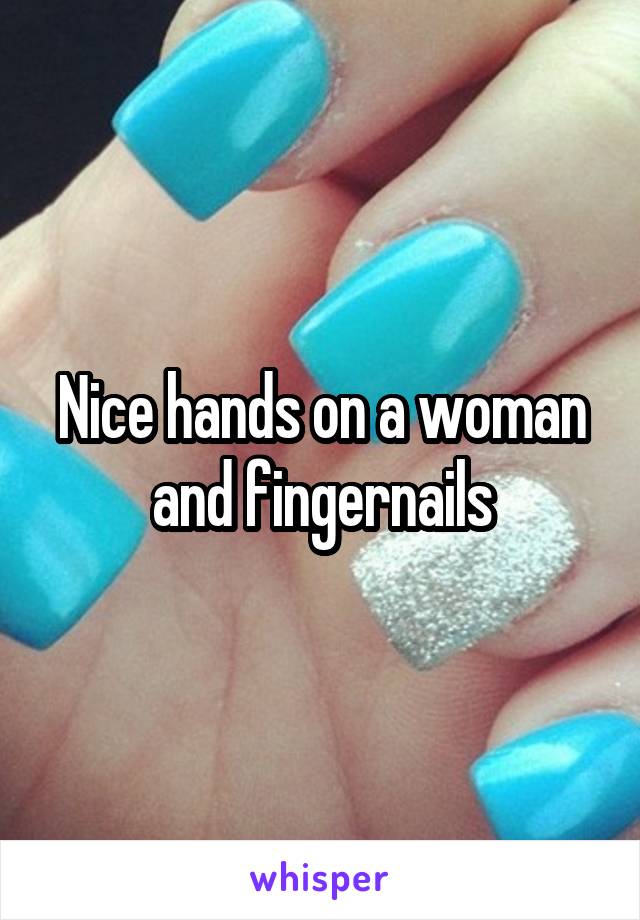 Nice hands on a woman and fingernails