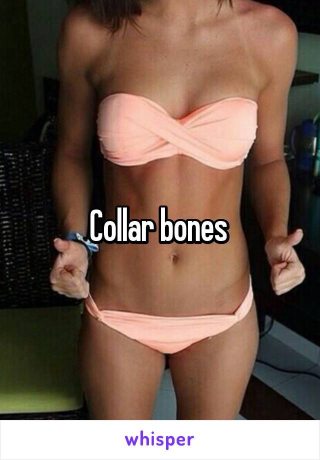 Collar bones 