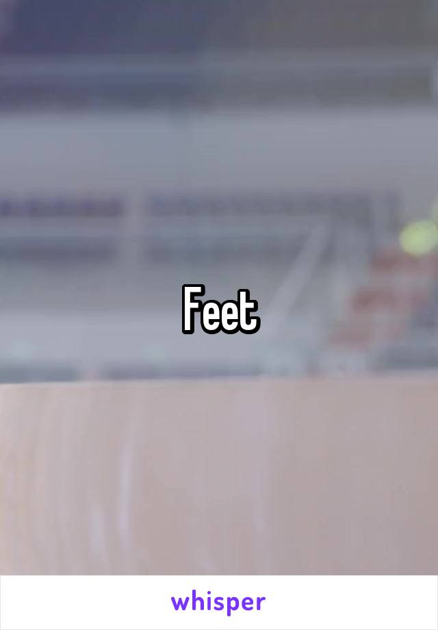 Feet