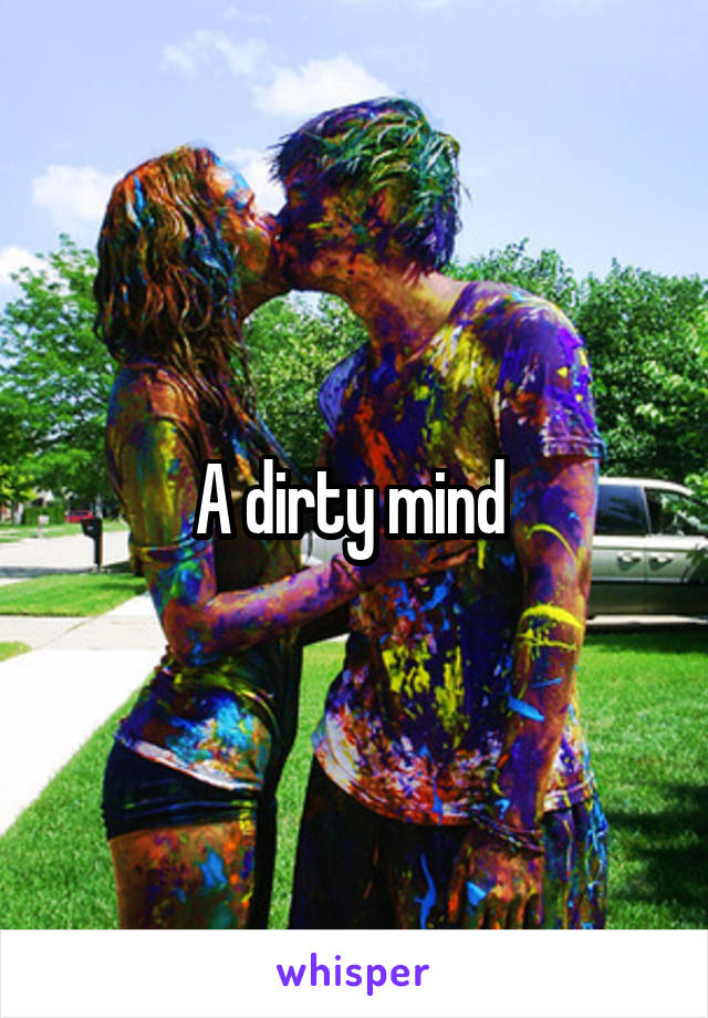 A dirty mind 