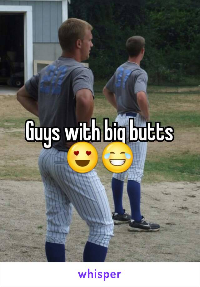 Guys with big butts 😍😂